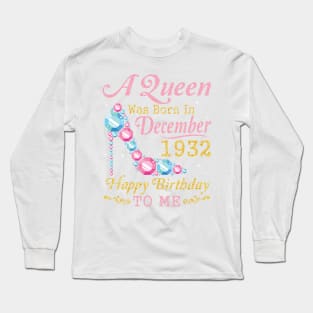 A Queen Was Born In December 1932 Happy Birthday 88 Years Old To Nana Mom Aunt Sister Wife Daughter Long Sleeve T-Shirt